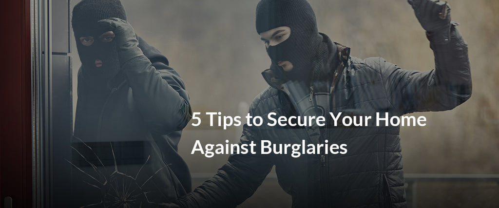 5 Tips to Secure Your Home Against Burglaries